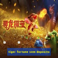 tiger fortune sem deposito