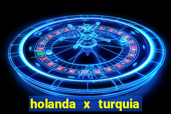 holanda x turquia onde assistir