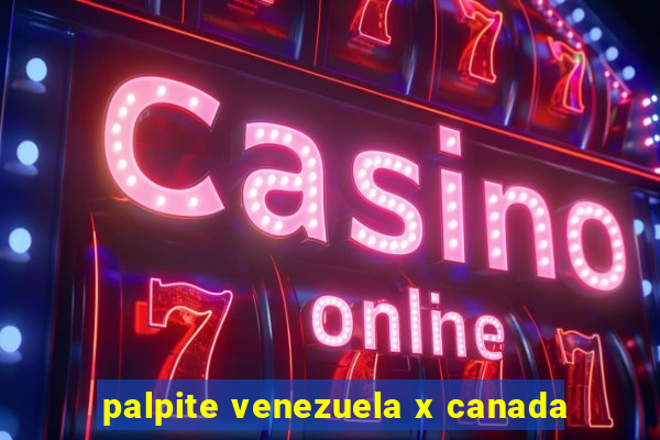 palpite venezuela x canada