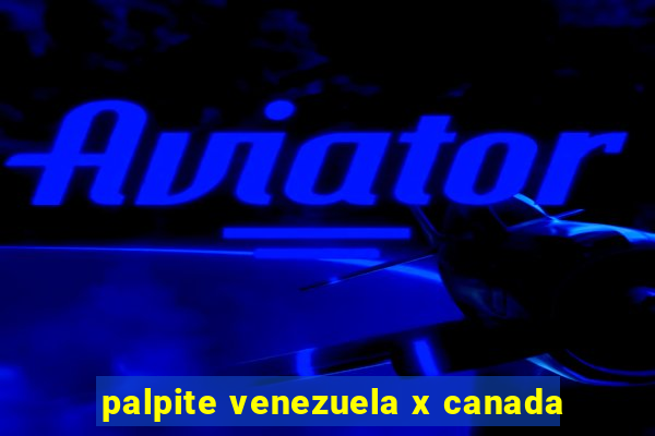 palpite venezuela x canada