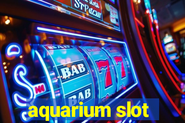 aquarium slot