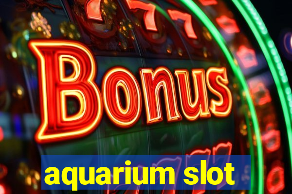 aquarium slot