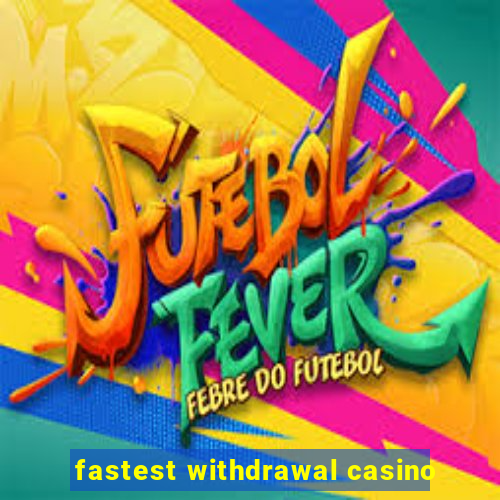 fastest withdrawal casino