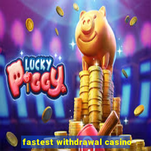 fastest withdrawal casino