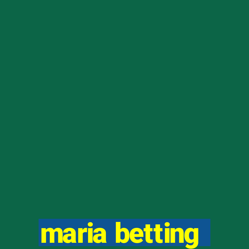 maria betting