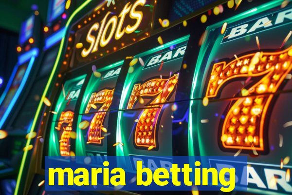 maria betting