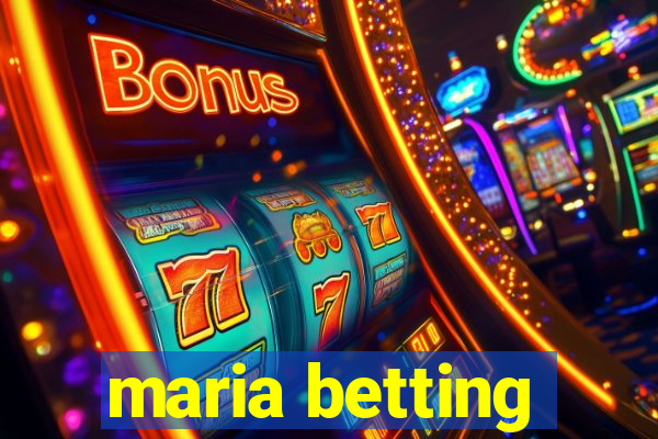 maria betting