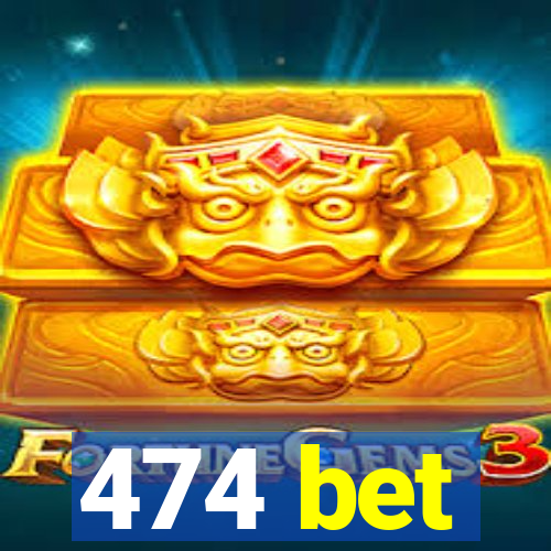 474 bet