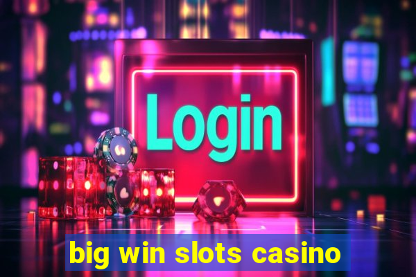 big win slots casino