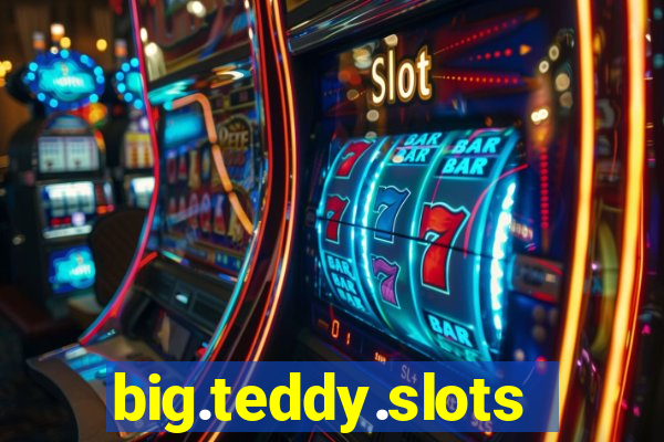 big.teddy.slots