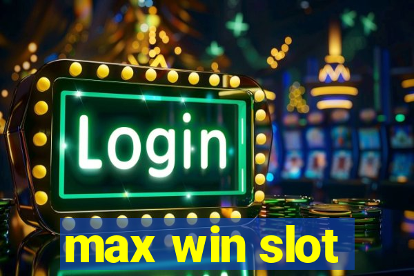 max win slot