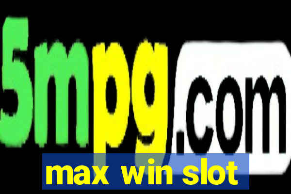 max win slot