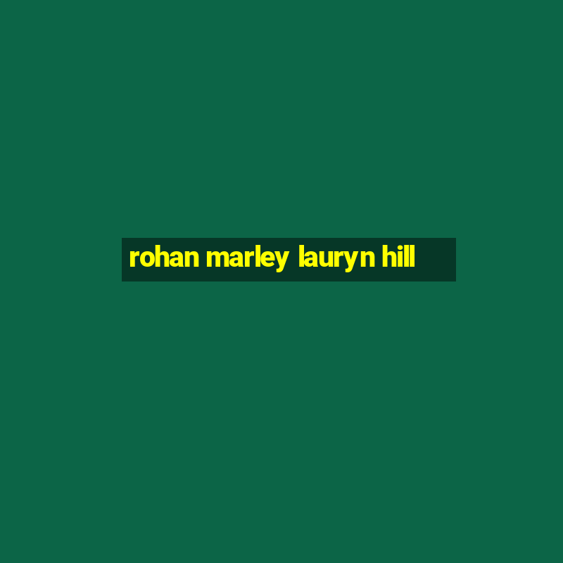 rohan marley lauryn hill