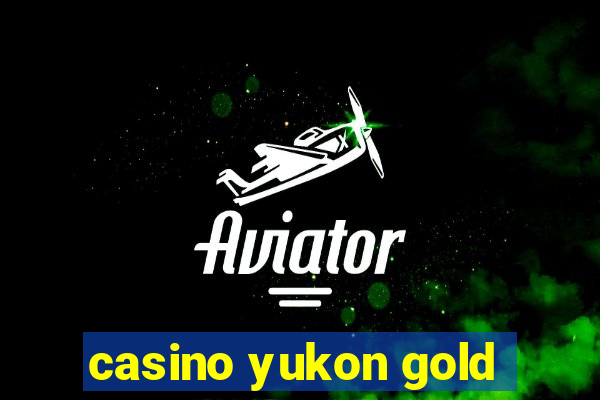 casino yukon gold