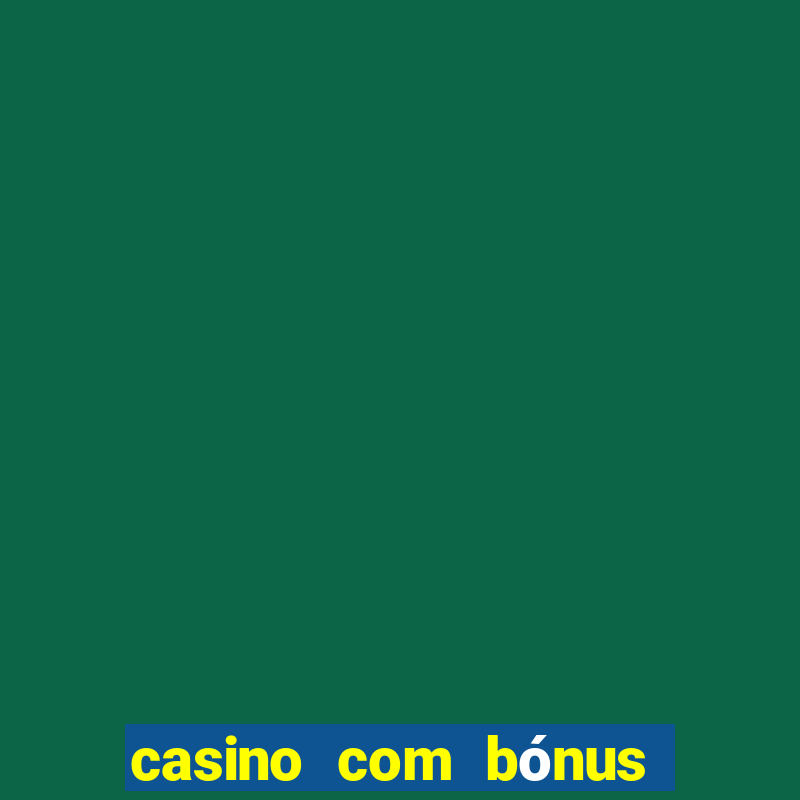 casino com bónus de boas vindas