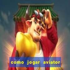 como jogar aviator esporte da sorte