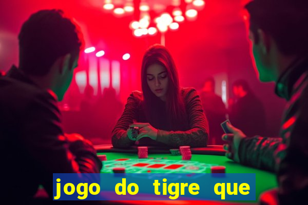 jogo do tigre que ganha dinheiro como jogar