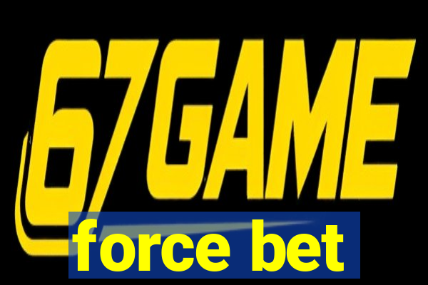 force bet