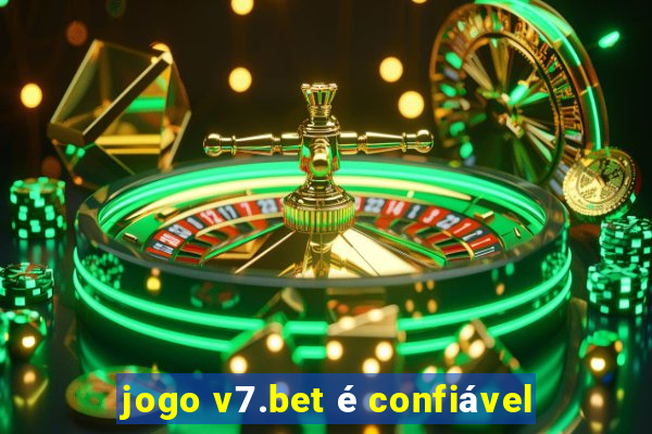 jogo v7.bet é confiável