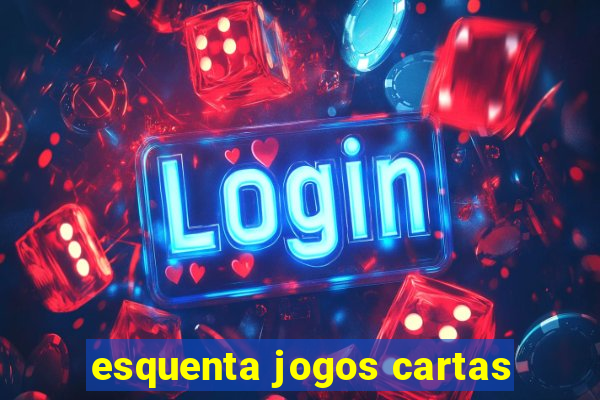 esquenta jogos cartas