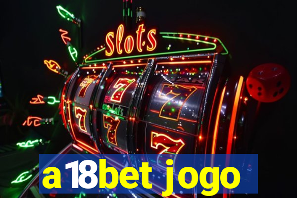 a18bet jogo