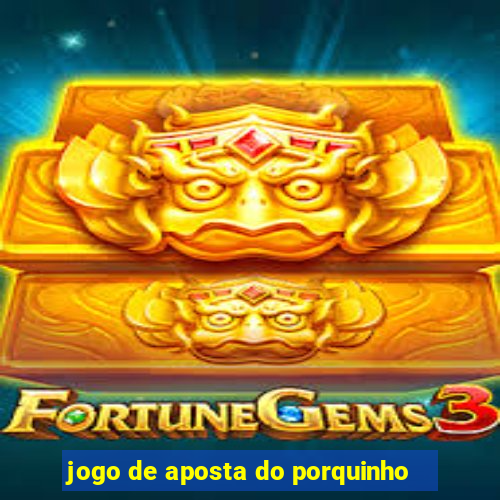 jogo de aposta do porquinho