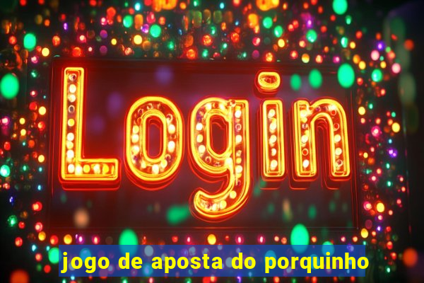 jogo de aposta do porquinho