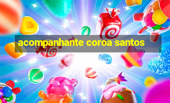 acompanhante coroa santos