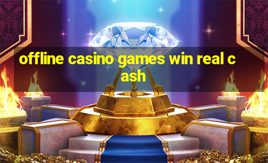 offline casino games win real cash