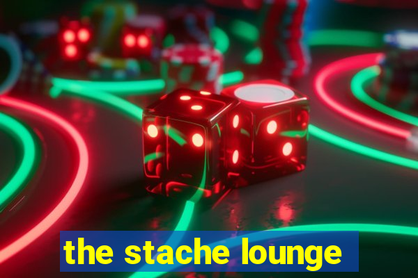 the stache lounge