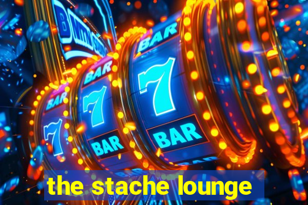 the stache lounge