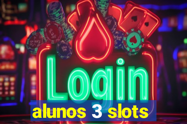 alunos 3 slots