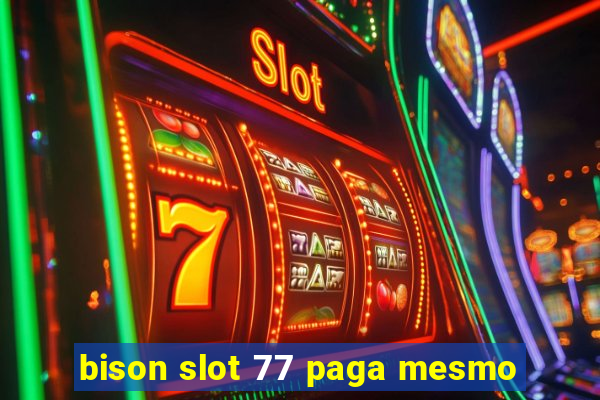 bison slot 77 paga mesmo