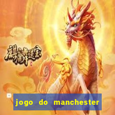 jogo do manchester united ao vivo