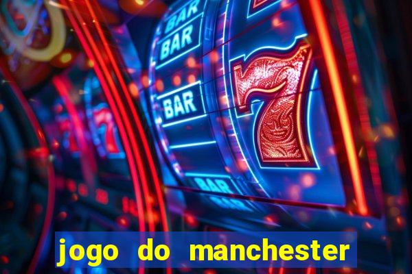 jogo do manchester united ao vivo