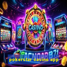 pokerstar casino app