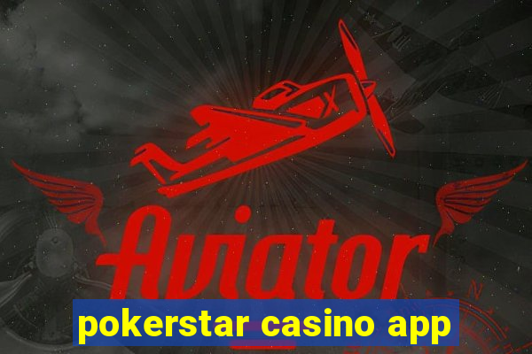 pokerstar casino app