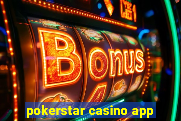 pokerstar casino app