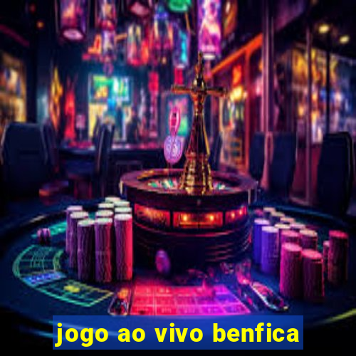 jogo ao vivo benfica