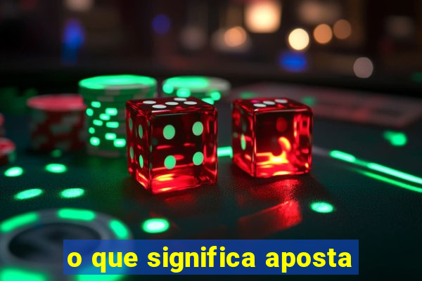 o que significa aposta