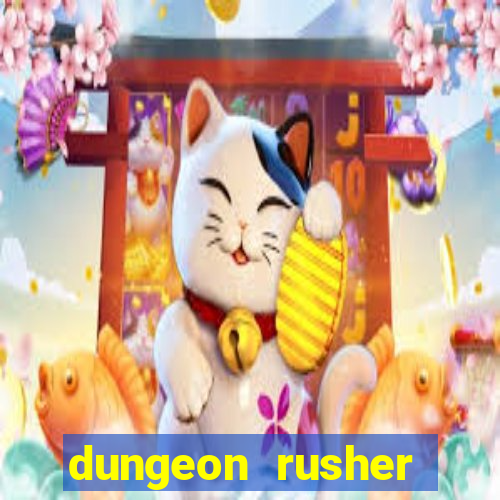 dungeon rusher maxxx 2023