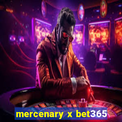 mercenary x bet365