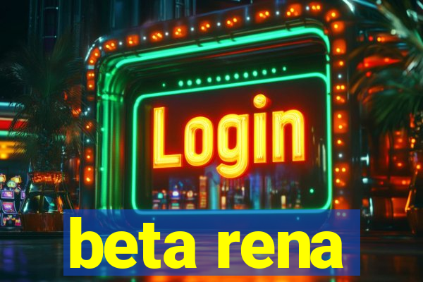 beta rena