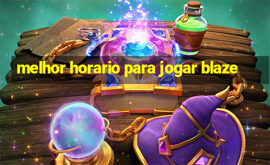 melhor horario para jogar blaze