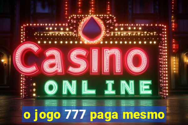 o jogo 777 paga mesmo