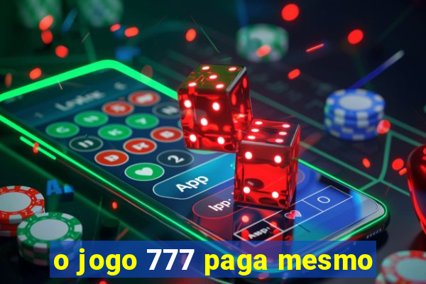 o jogo 777 paga mesmo