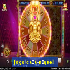 jogo ca莽a-n铆quel