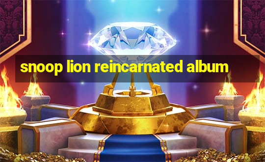 snoop lion reincarnated album