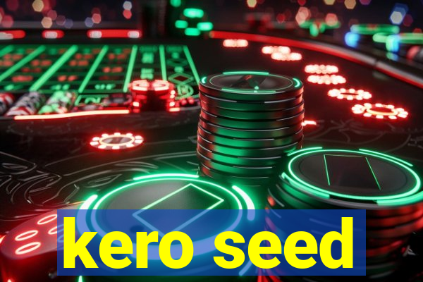 kero seed