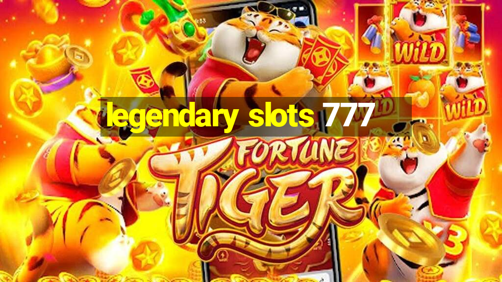 legendary slots 777